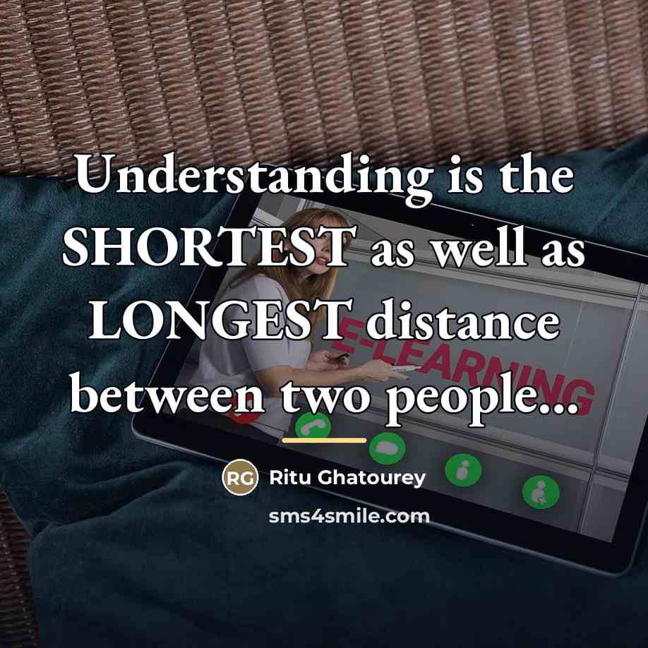 “Understanding is the SHORTEST as well as LONGEST distance between…” quote by Ritu Ghatourey