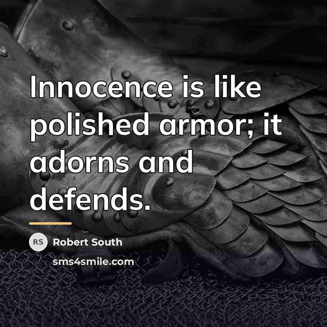 “Innocence is like polished armor; it adorns and defends.…” quote by Robert South