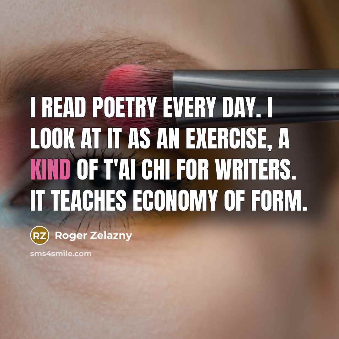 “I read poetry every day. I look at it as…” quote by Roger Zelazny