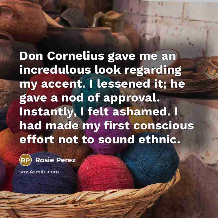 “Don Cornelius gave me an incredulous look regarding my accent.…” quote by Rosie Perez