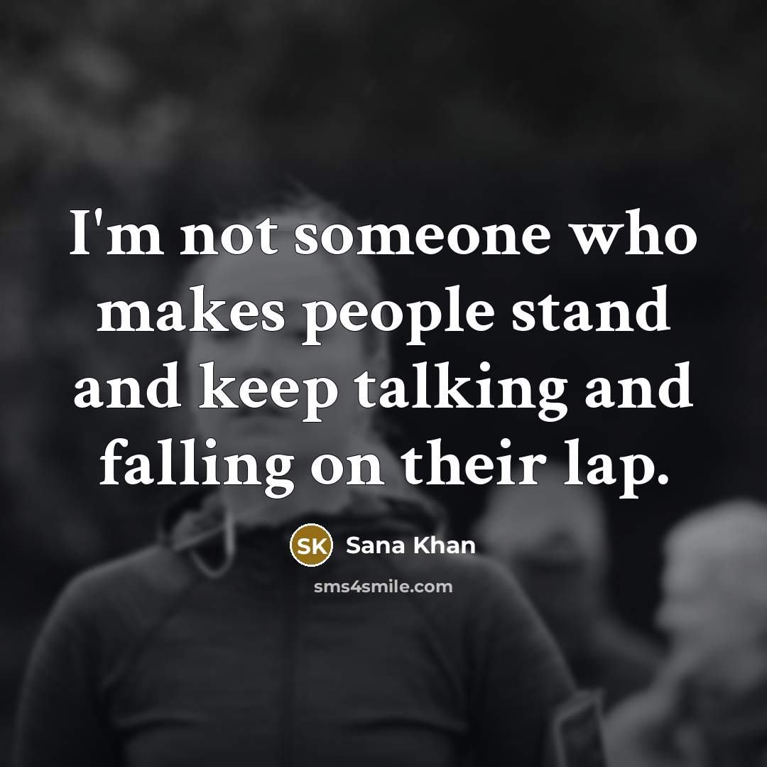 “I'm not someone who makes people stand and keep talking…” quote by Sana Khan