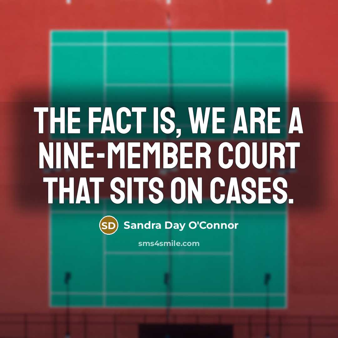 “The fact is, we are a nine-member court that sits…” quote by Sandra Day O'Connor