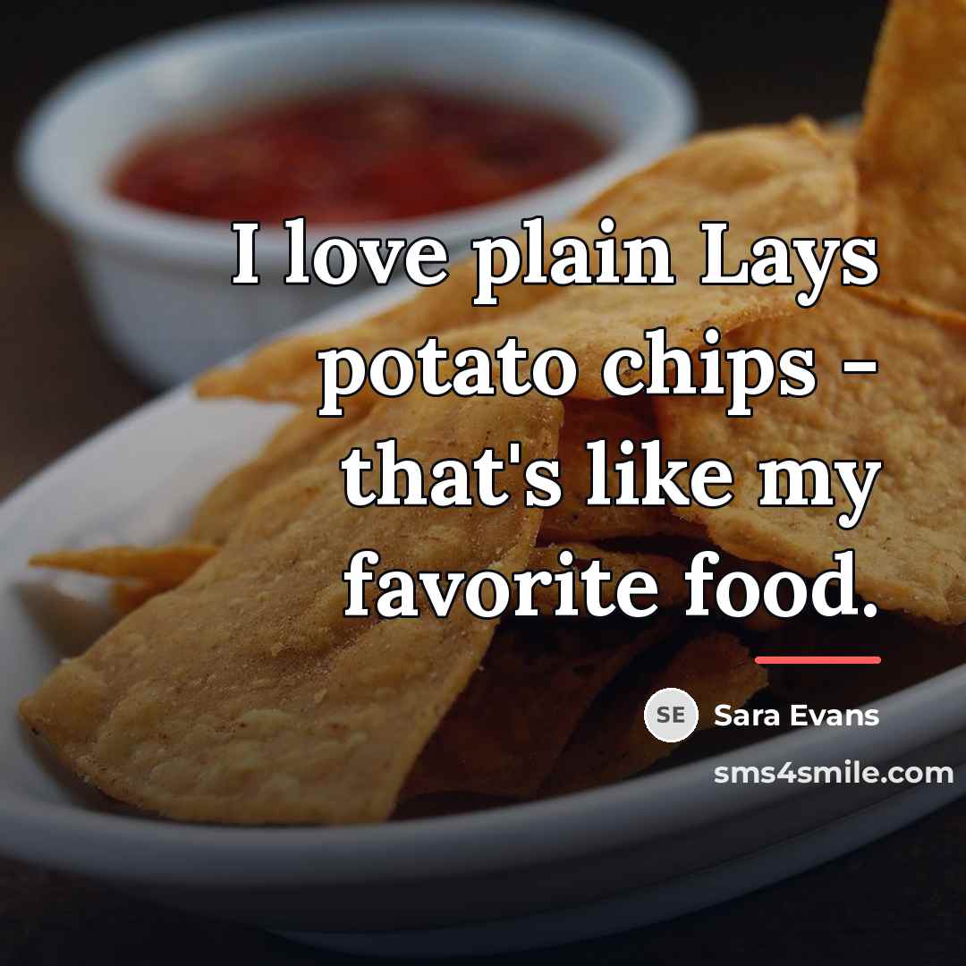 “I love plain Lays potato chips - that's like my…” quote by Sara Evans