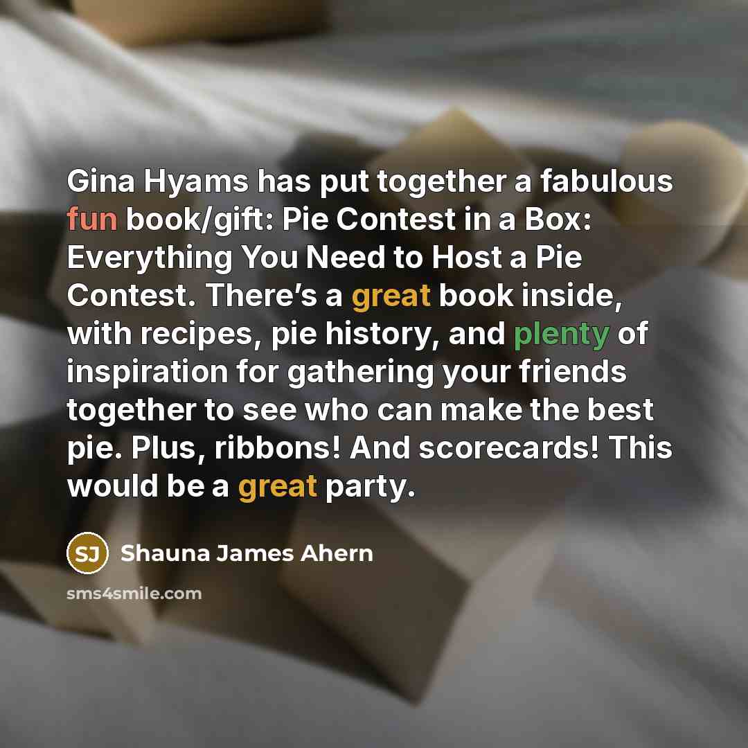 “Gina Hyams has put together a fabulous fun book/gift: Pie…” quote by Shauna James Ahern