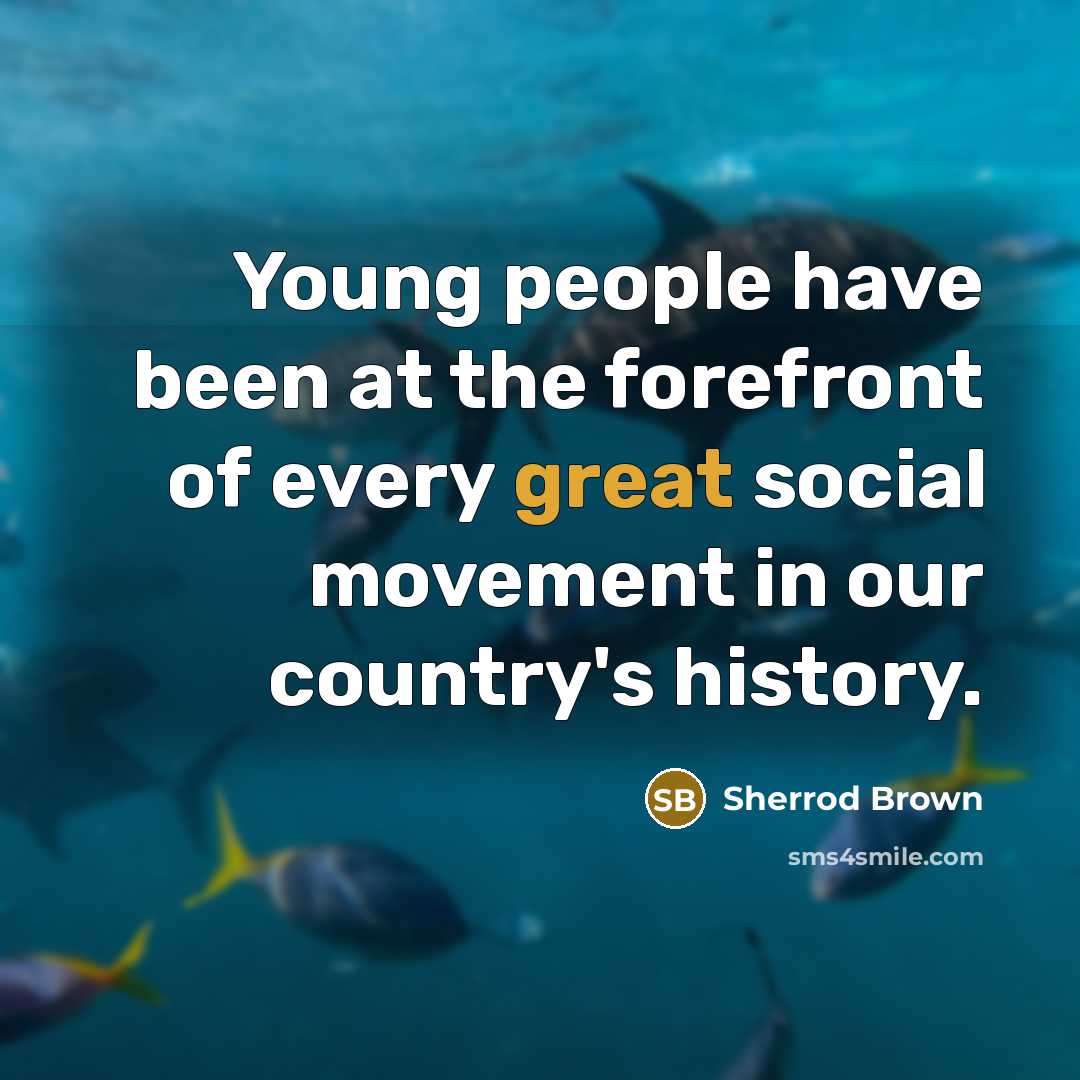 “Young people have been at the forefront of every great…” quote by Sherrod Brown