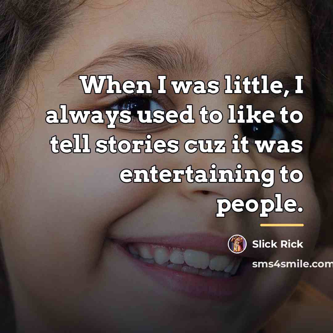 “When I was little, I always used to like to…” quote by Slick Rick