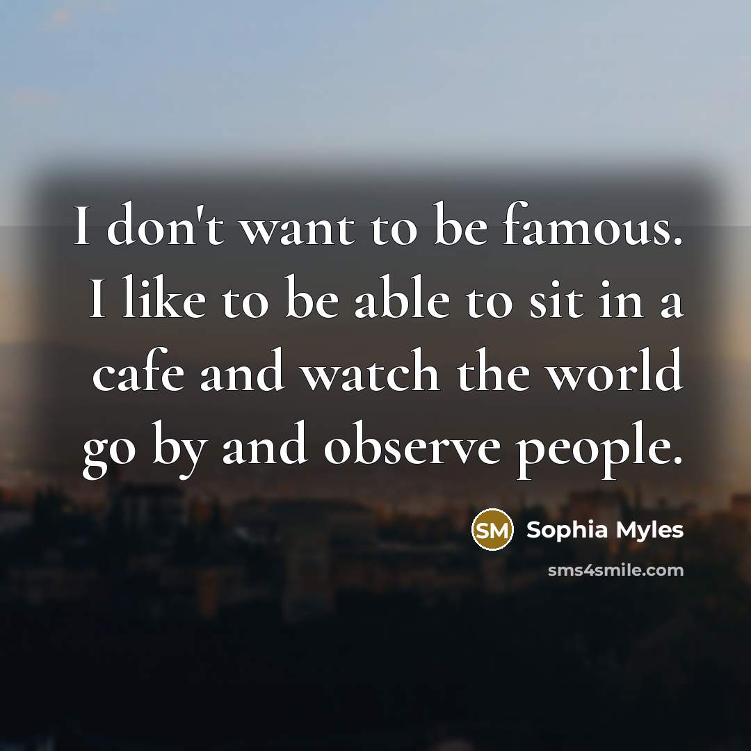 “I don't want to be famous. I like to be…” quote by Sophia Myles