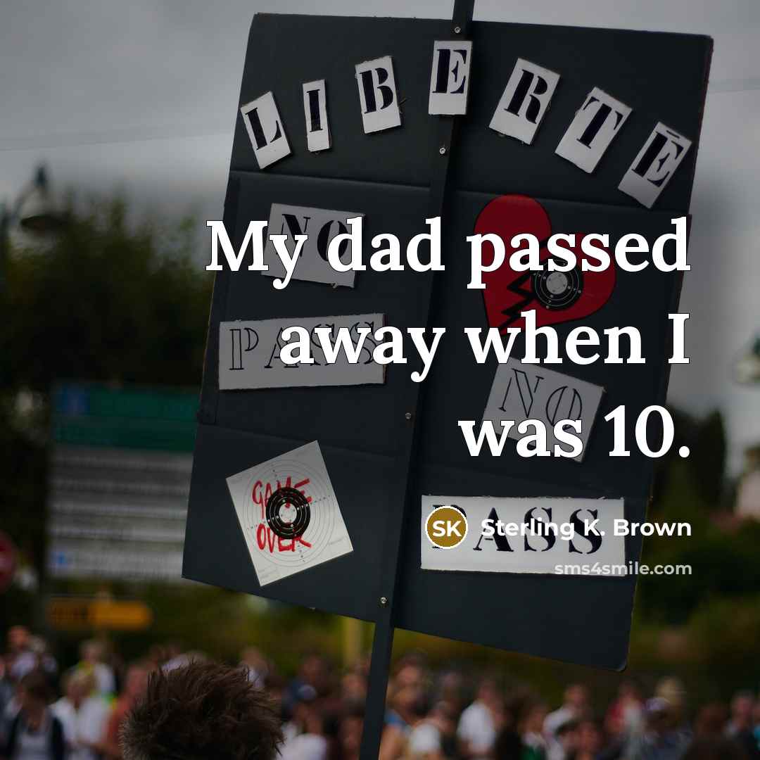 “My dad passed away when I was 10.…” quote by Sterling K. Brown
