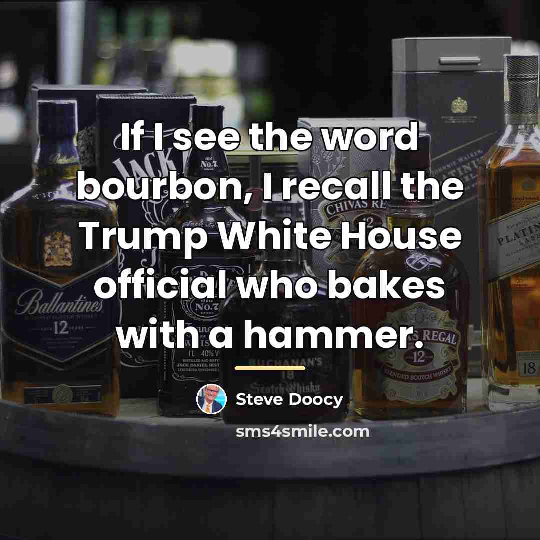 “If I see the word bourbon, I recall the Trump…” quote by Steve Doocy