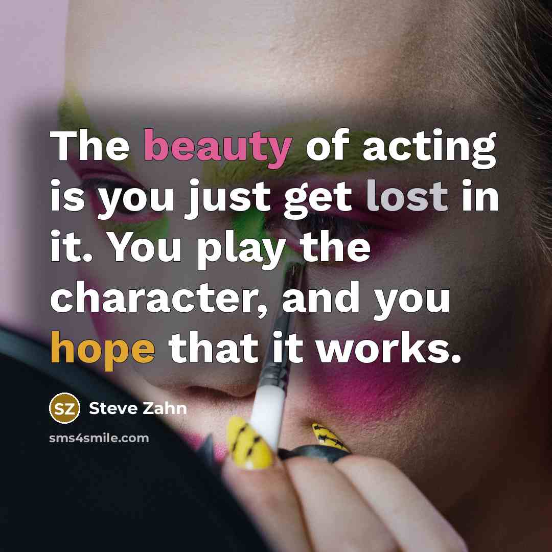 “The beauty of acting is you just get lost in…” quote by Steve Zahn