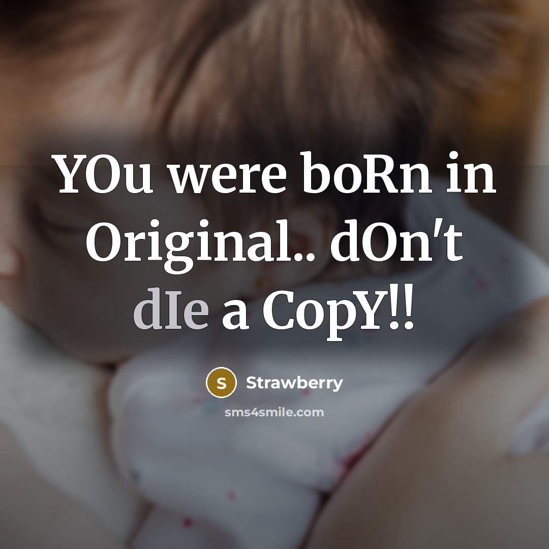 “YOu were boRn in Original.. dOn't dIe a CopY!!…” quote by Strawberry