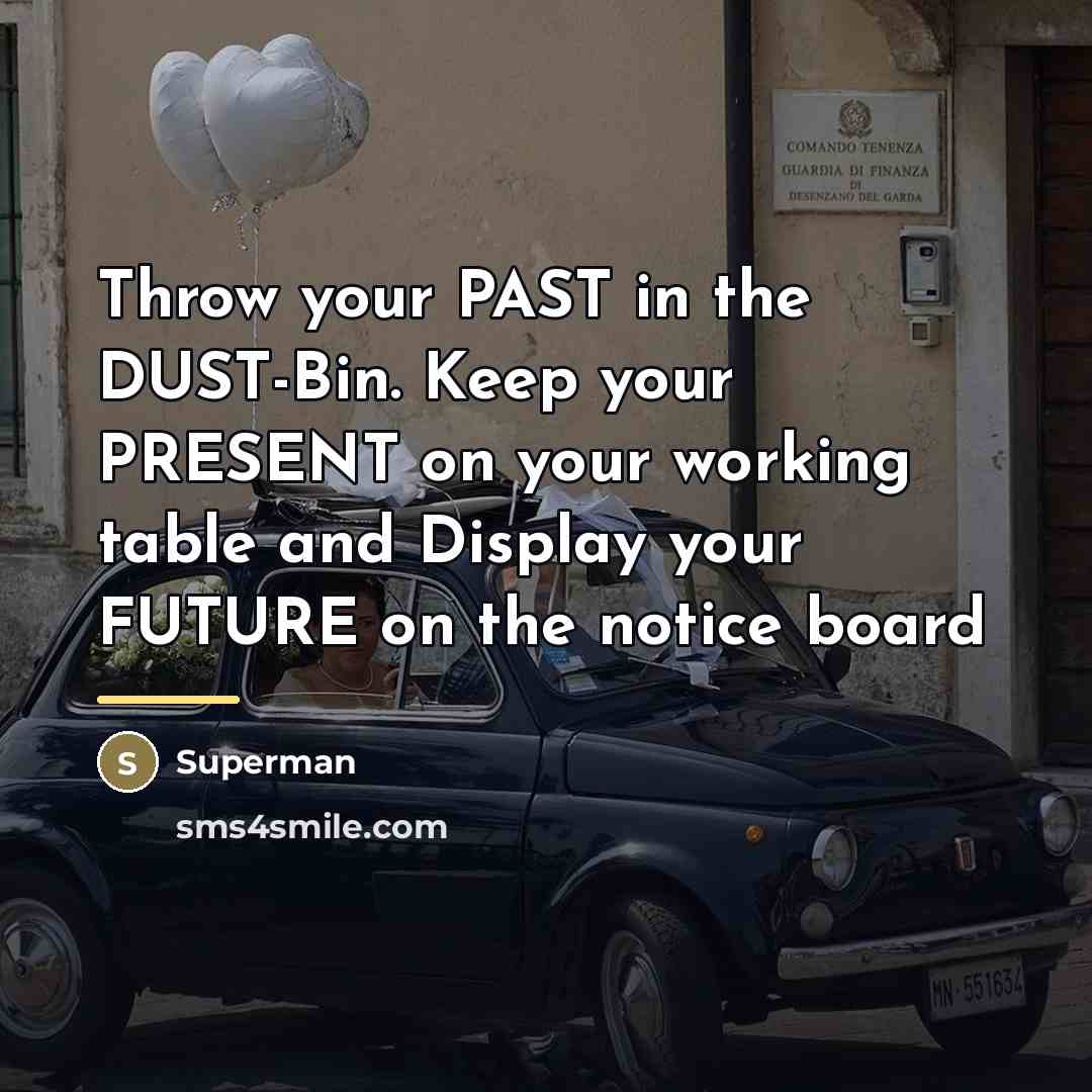 “Throw your PAST in the DUST-Bin. Keep your PRESENT on…” quote by Superman