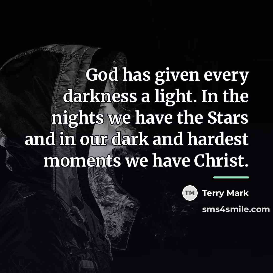 “God has given every darkness a light. In the nights…” quote by Terry Mark