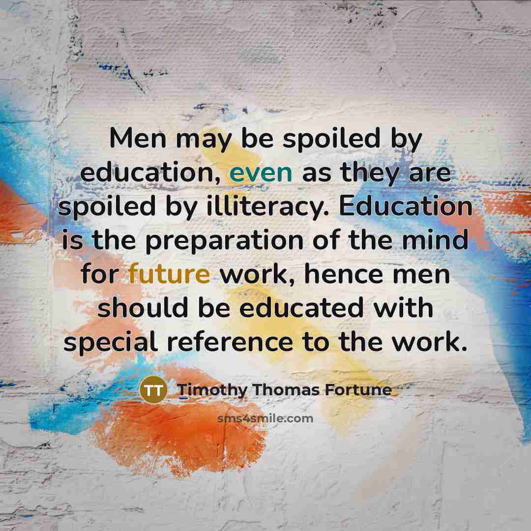 “Men may be spoiled by education, even as they are…” quote by Timothy Thomas Fortune