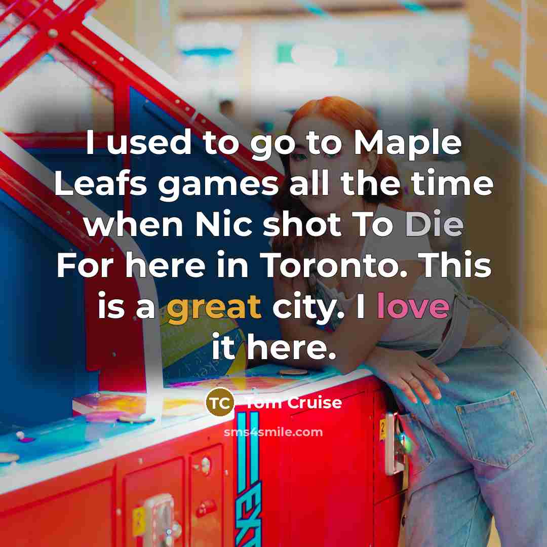 “I used to go to Maple Leafs games all the…” quote by Tom Cruise