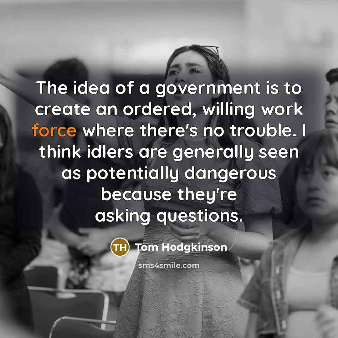 “The idea of a government is to create an ordered,…” quote by Tom Hodgkinson