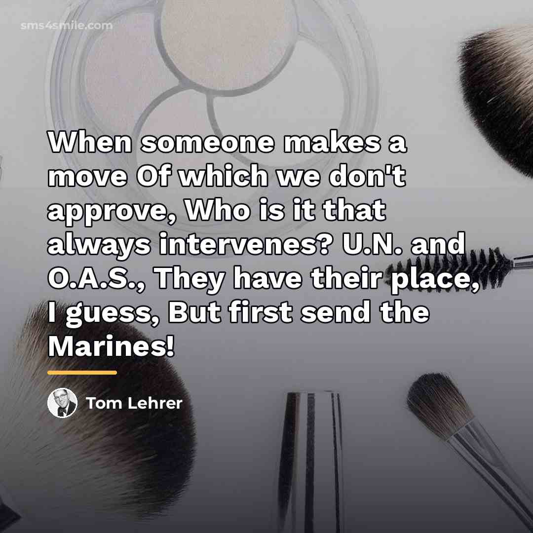 “When someone makes a move Of which we don't approve,…” quote by Tom Lehrer