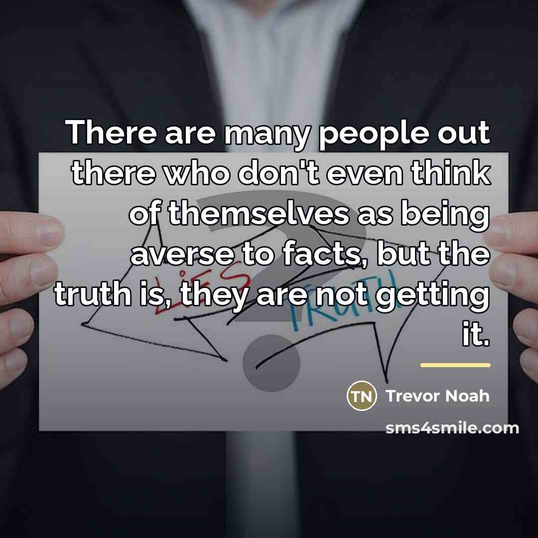 “There are many people out there who don't even think…” quote by Trevor Noah