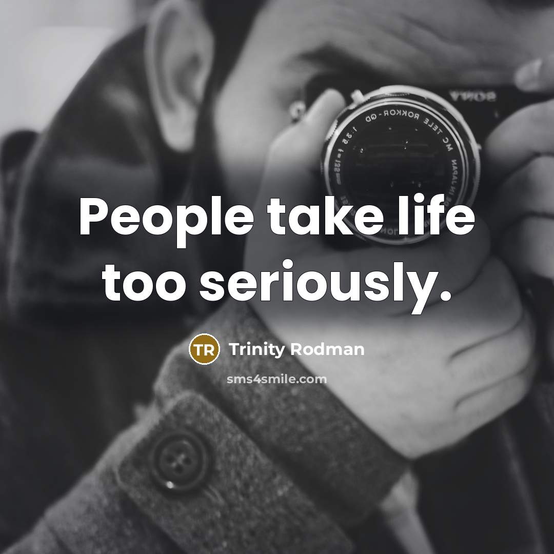 “People take life too seriously.…” quote by Trinity Rodman