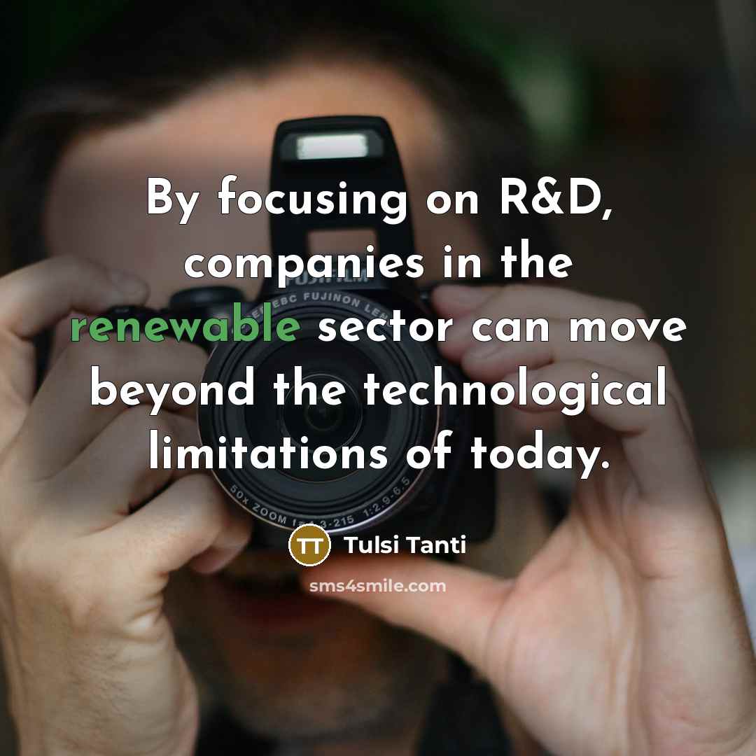 “By focusing on R&D, companies in the renewable sector can…” quote by Tulsi Tanti