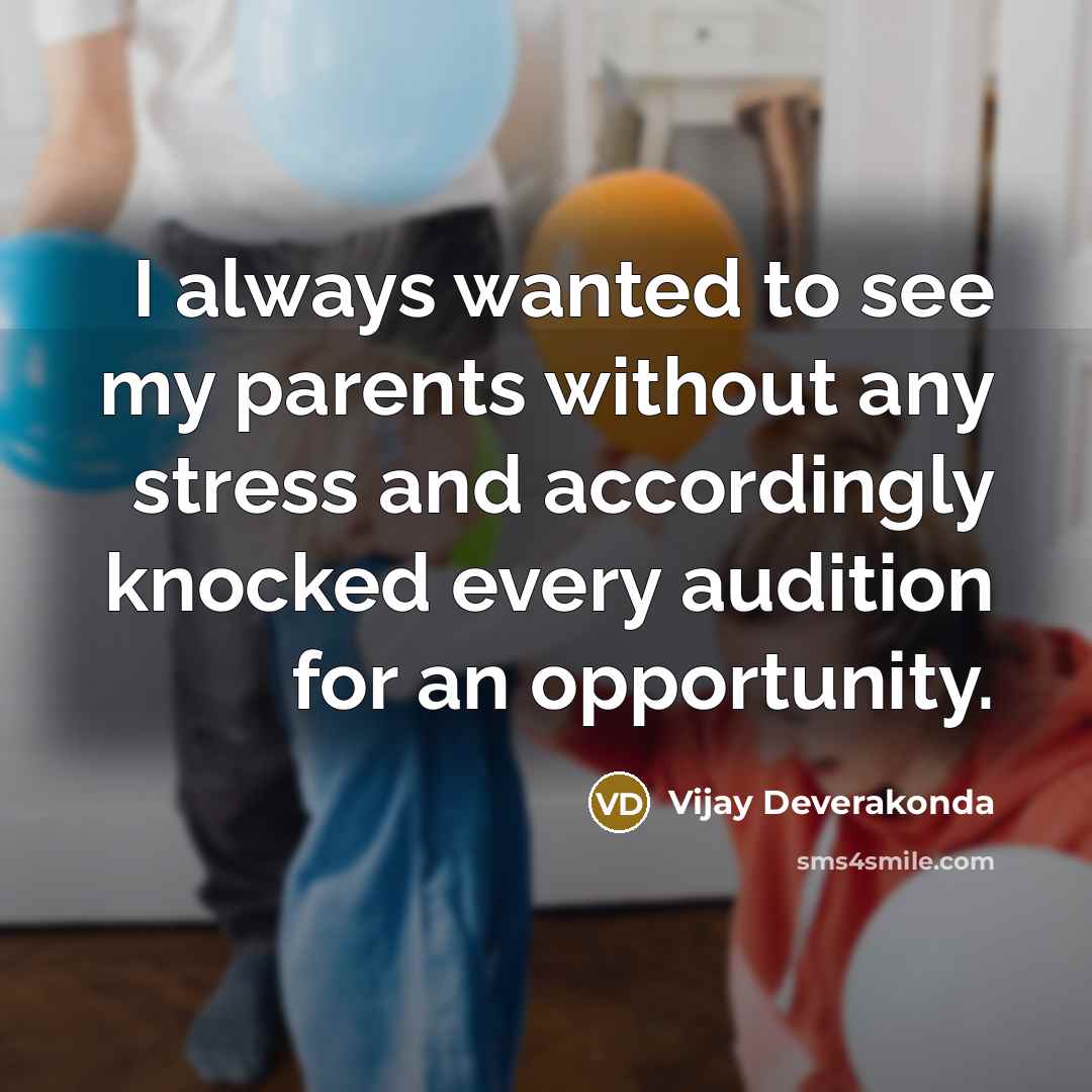 “I always wanted to see my parents without any stress…” quote by Vijay Deverakonda