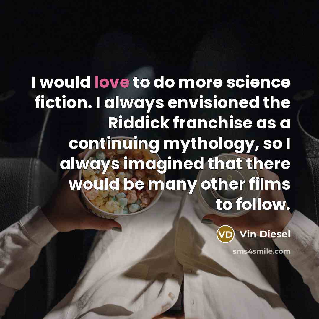 “I would love to do more science fiction. I always…” quote by Vin Diesel