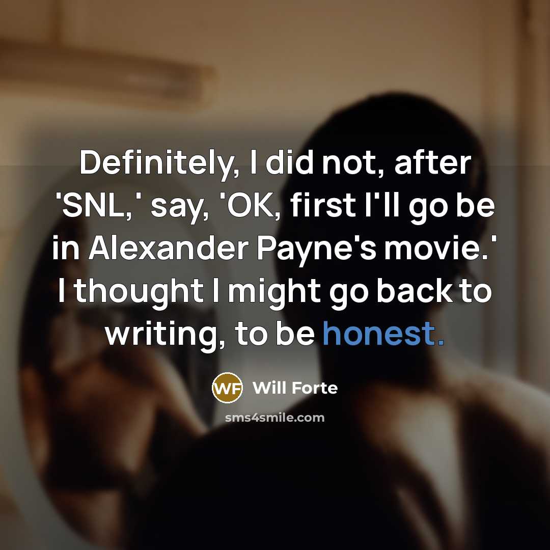 “Definitely, I did not, after 'SNL,' say, 'OK, first I'll…” quote by Will Forte