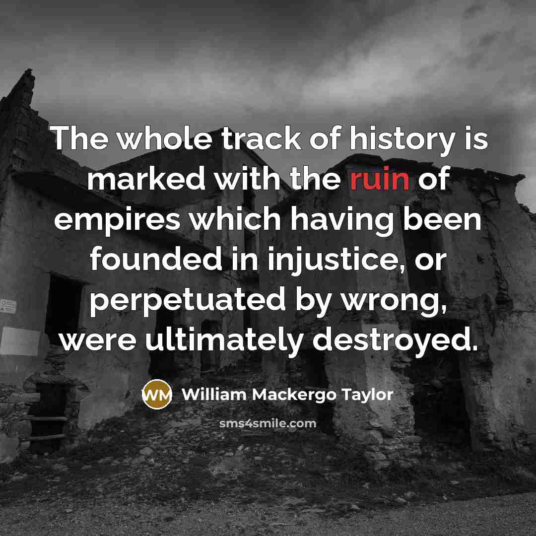 “The whole track of history is marked with the ruin…” quote by William Mackergo Taylor