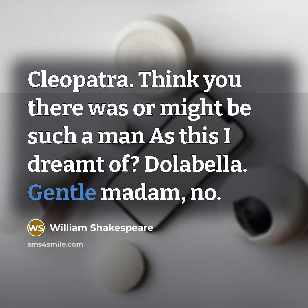 “Cleopatra. Think you there was or might be such a…” quote by William Shakespeare