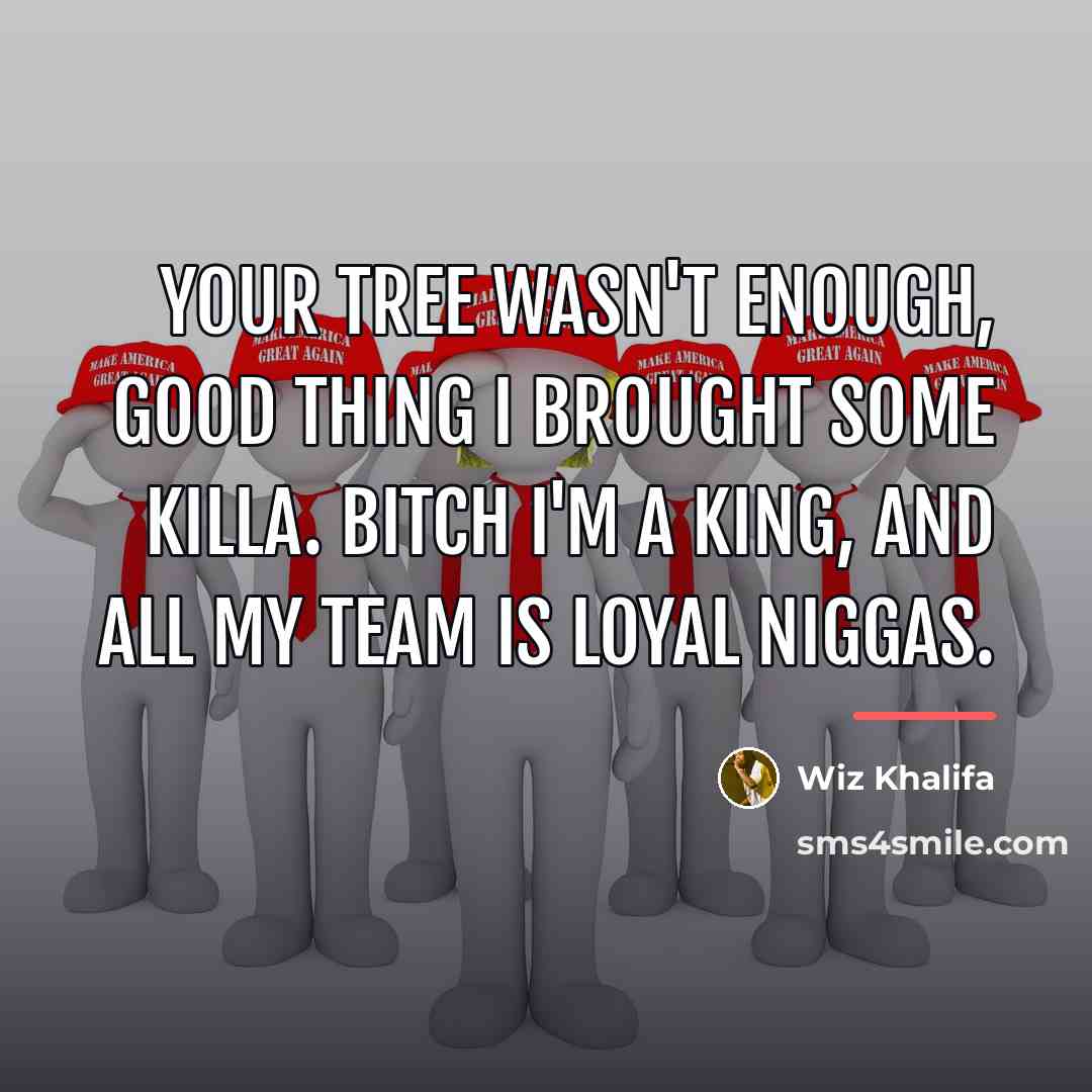 “Your tree wasn't enough, good thing I brought some killa.…” quote by Wiz Khalifa