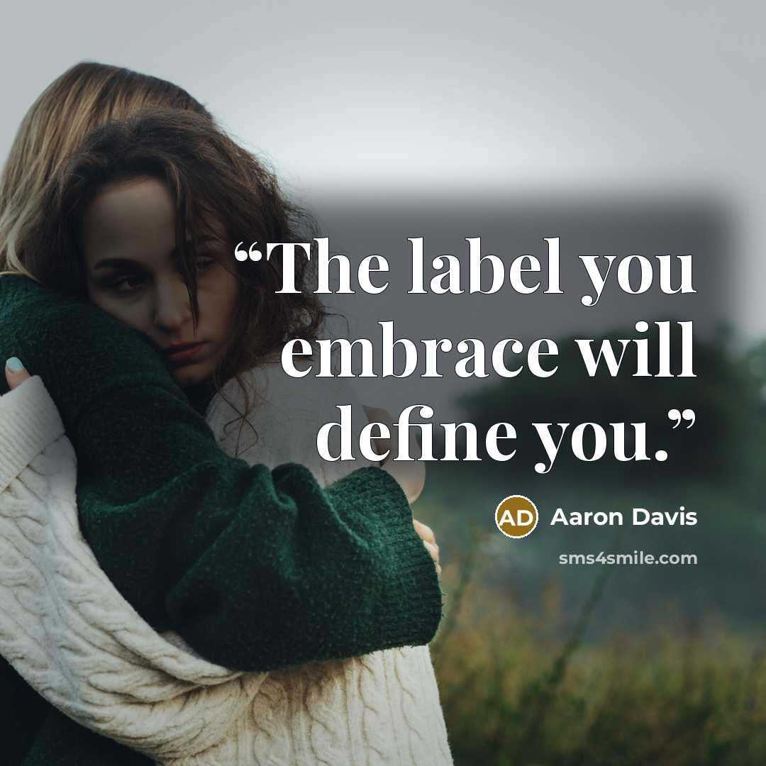 “The label you embrace will define you.” quote by Aaron Davis