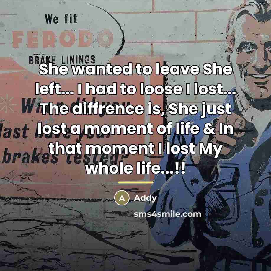 “She wanted to leave She left... I had to loose…” quote by Addy