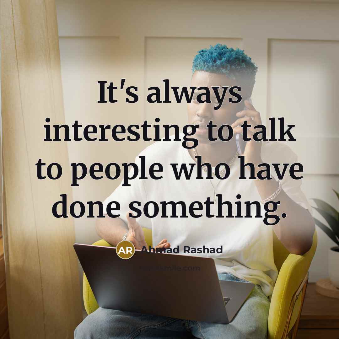 “It's always interesting to talk to people who have done…” quote by Ahmad Rashad
