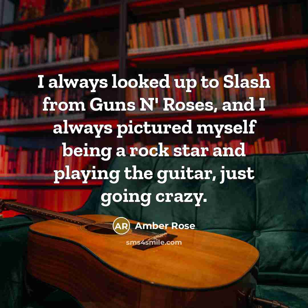 “I always looked up to Slash from Guns N' Roses,…” quote by Amber Rose