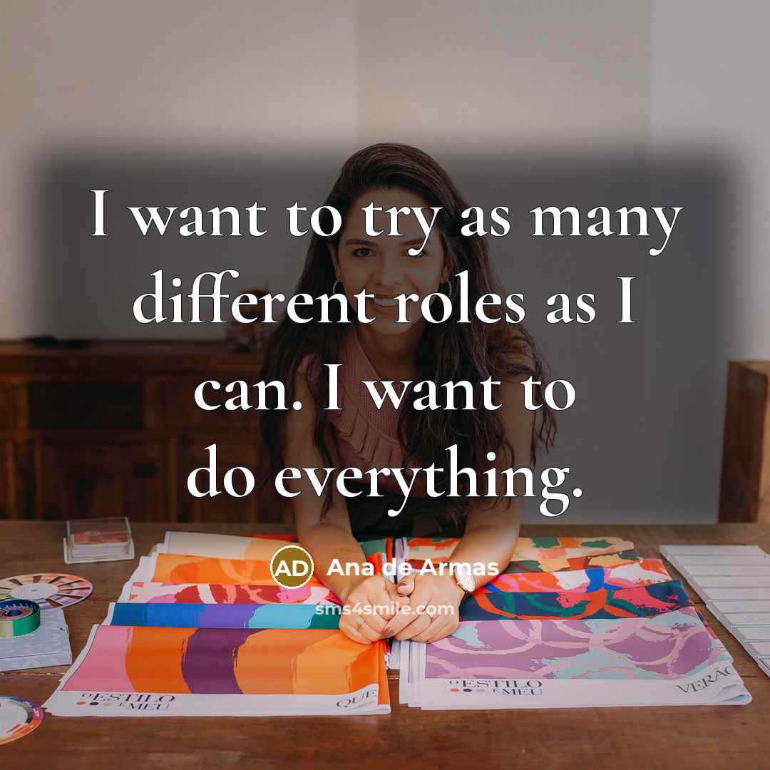 “I want to try as many different roles as I…” quote by Ana de Armas