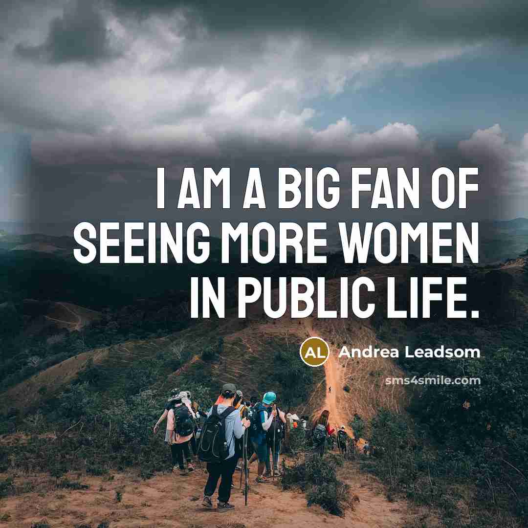 “I am a big fan of seeing more women in…” quote by Andrea Leadsom