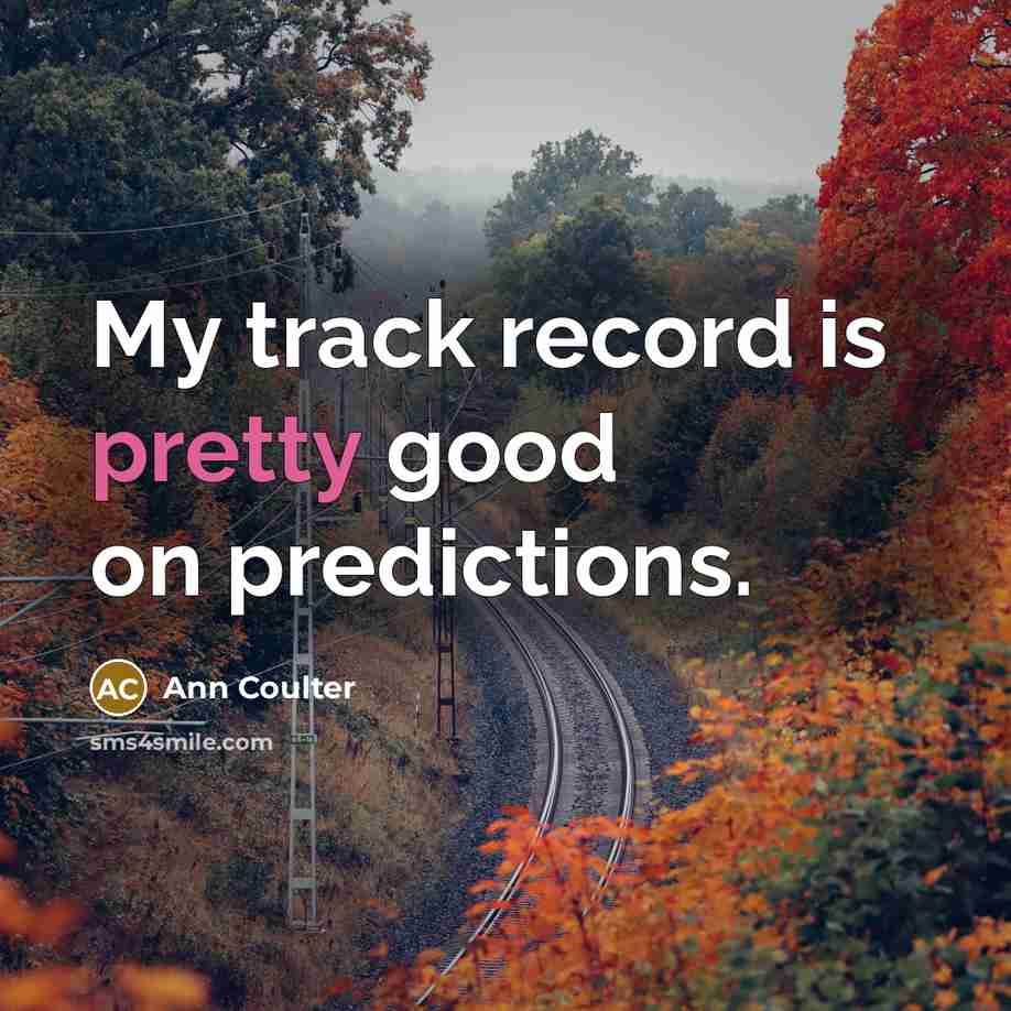 “My track record is pretty good on predictions.…” quote by Ann Coulter