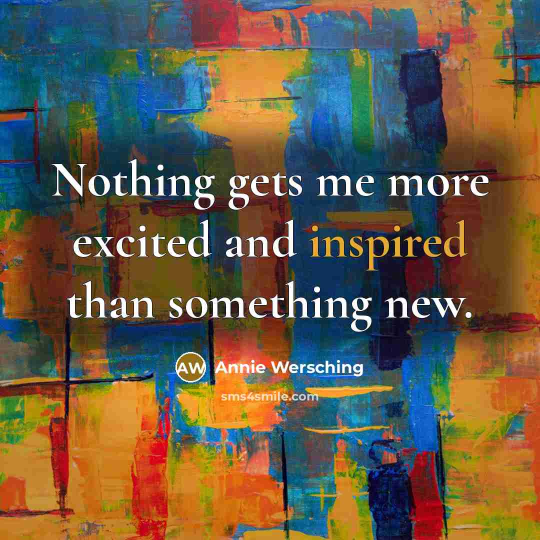 “Nothing gets me more excited and inspired than something new.…” quote by Annie Wersching