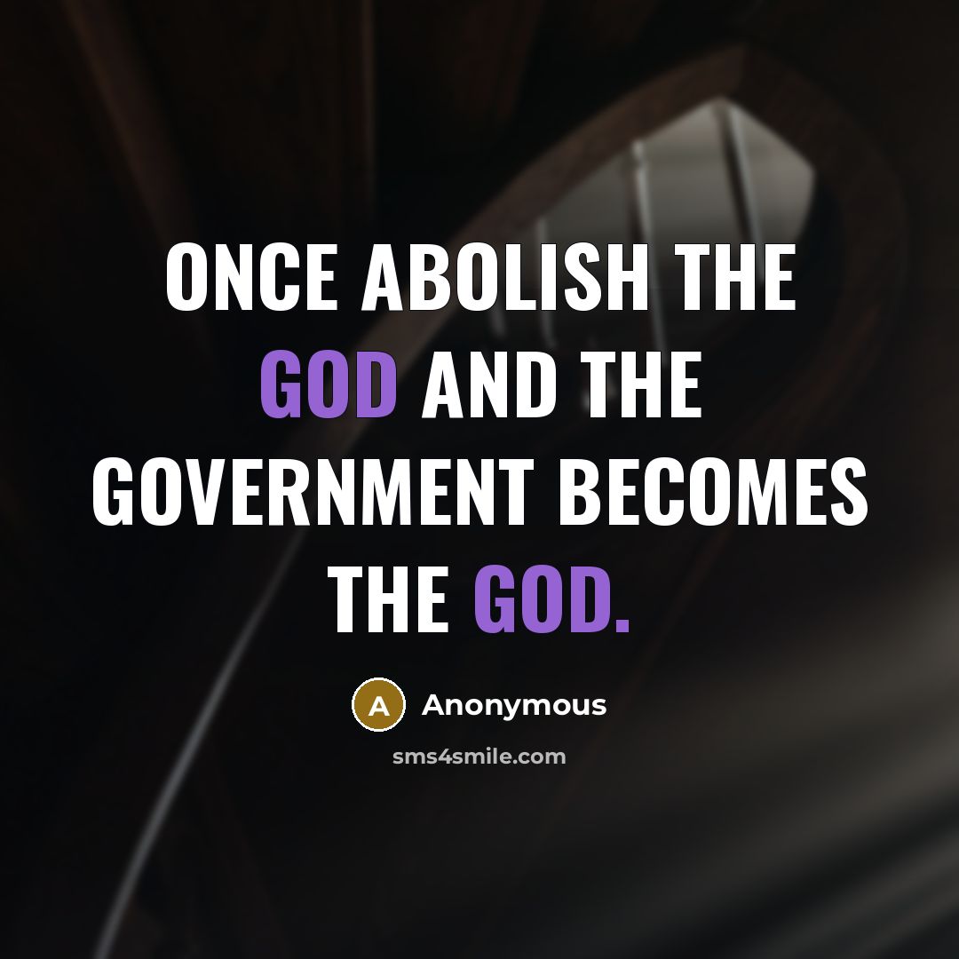 “Once abolish the God and the government becomes the God.” quote by Anonymous