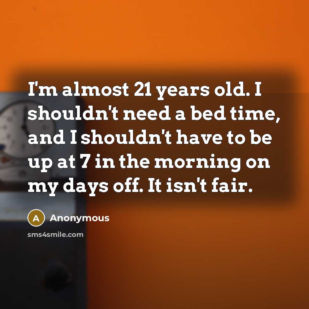 “I'm almost 21 years old. I shouldn't need a bed…” quote by Anonymous