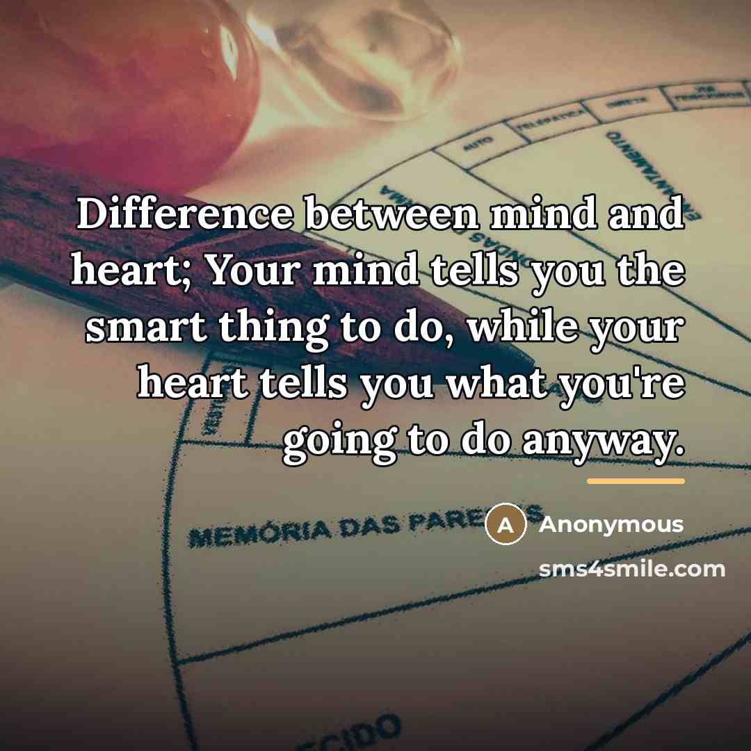 “Difference between mind and heart; Your mind tells you the…” quote by Anonymous