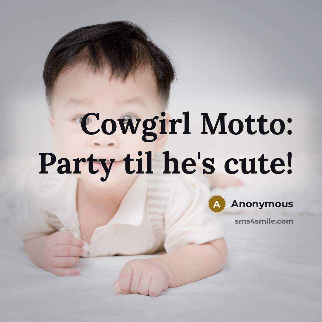 “Cowgirl Motto: Party til he's cute!…” quote by Anonymous