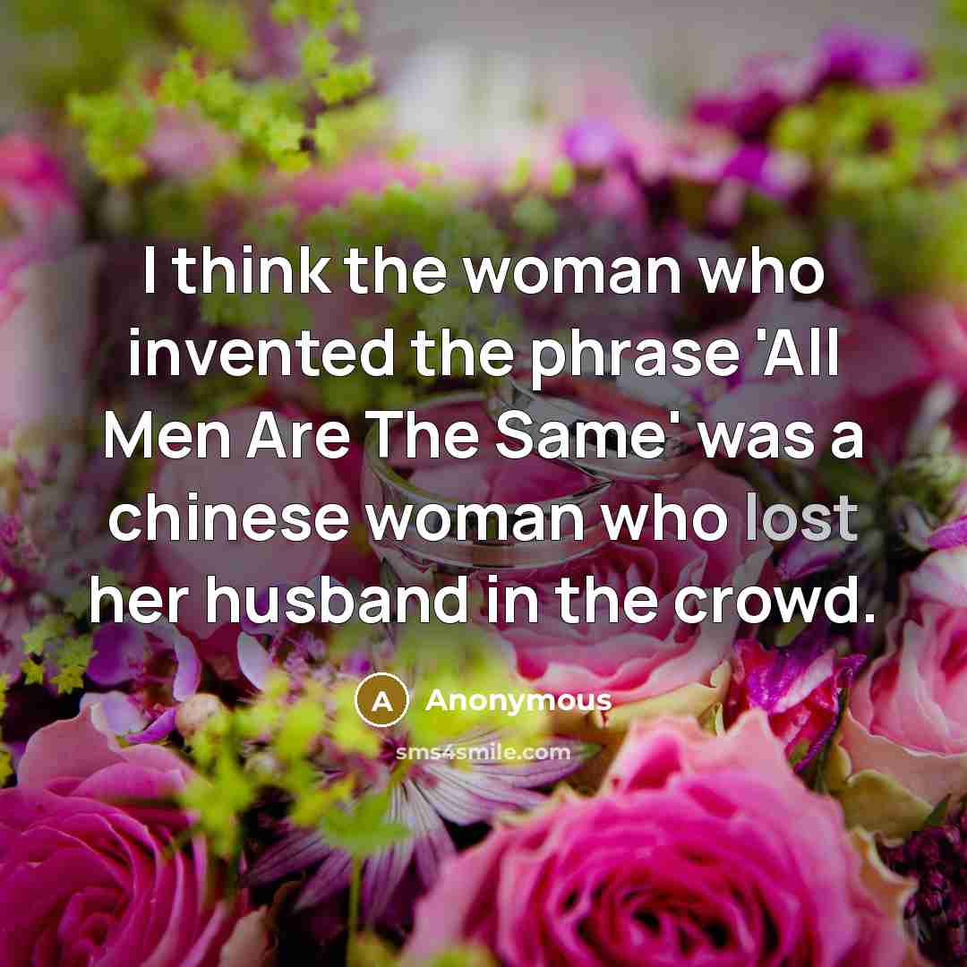 “I think the woman who invented the phrase 'All Men…” quote by Anonymous