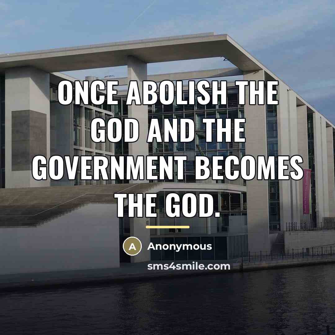 “Once abolish the God and the government becomes the God.…” quote by Anonymous