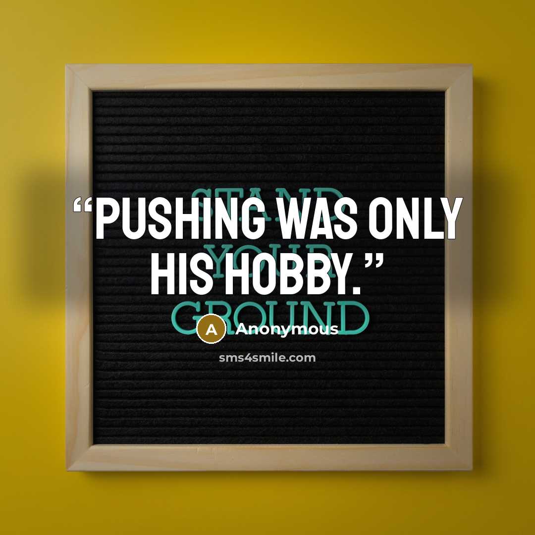 “Pushing was only his hobby.” quote by Anonymous