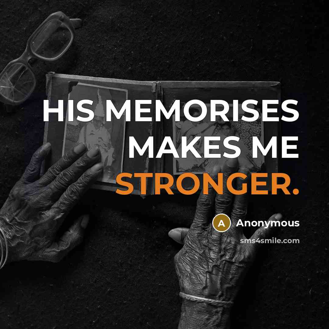“HIS MEMORISES MAKES ME STRONGER.” quote by Anonymous