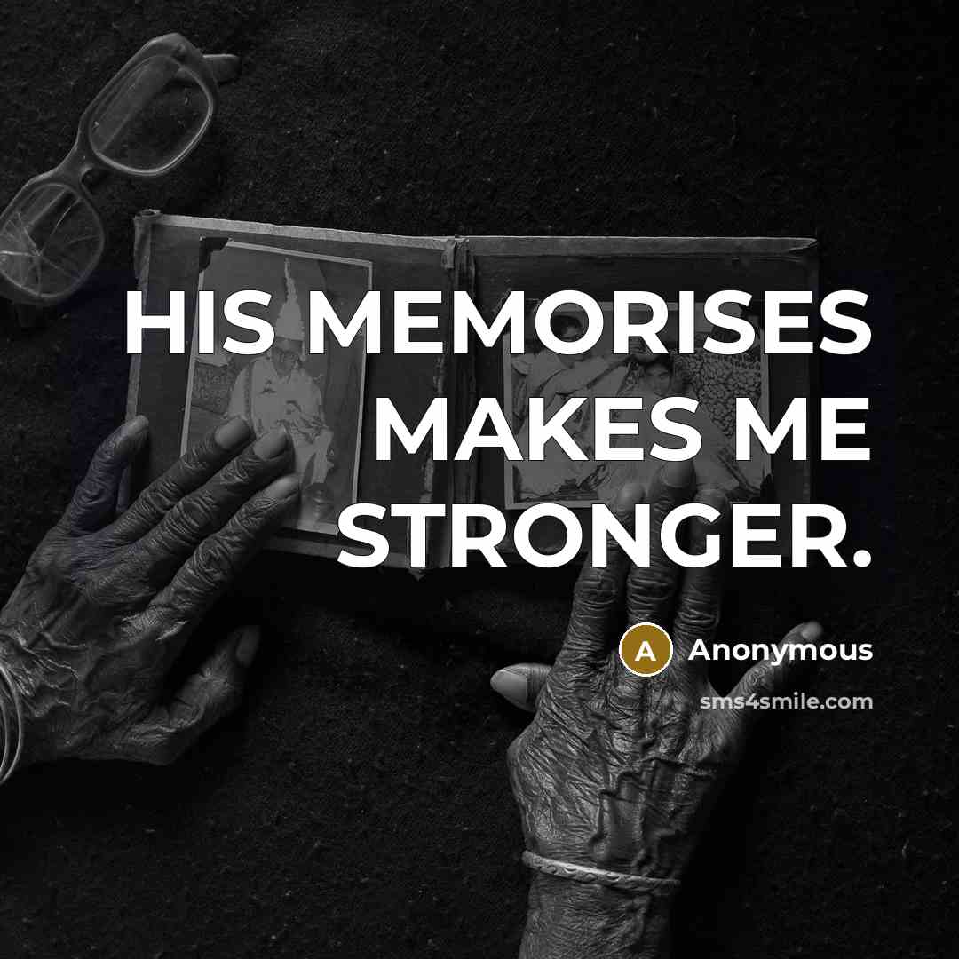 “HIS MEMORISES MAKES ME STRONGER.” quote by Anonymous
