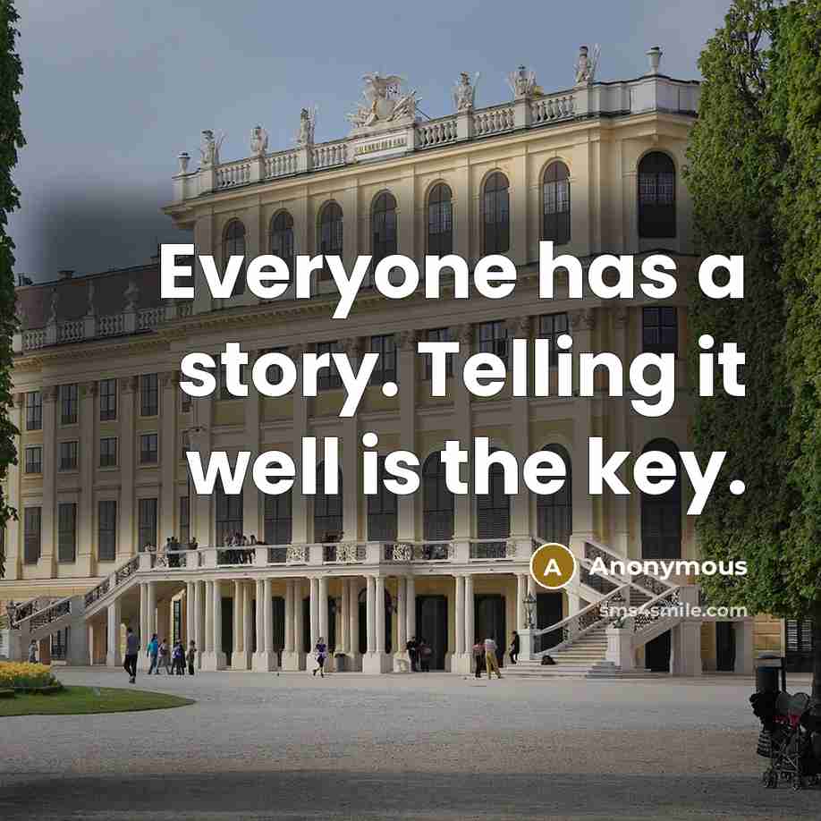 “Everyone has a story. Telling it well is the key.” quote by Anonymous