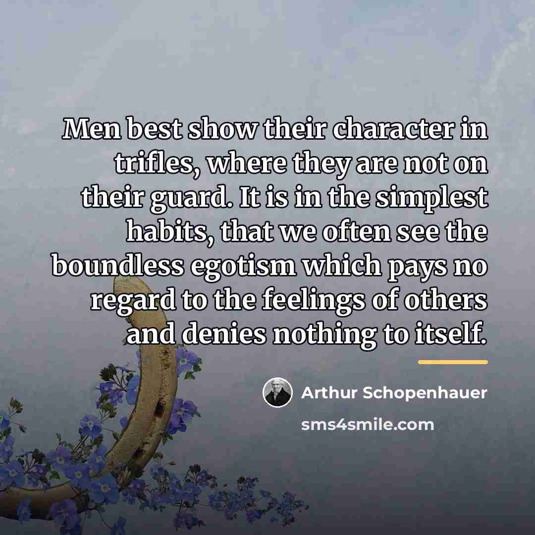 “Men best show their character in trifles, where they are…” quote by Arthur Schopenhauer