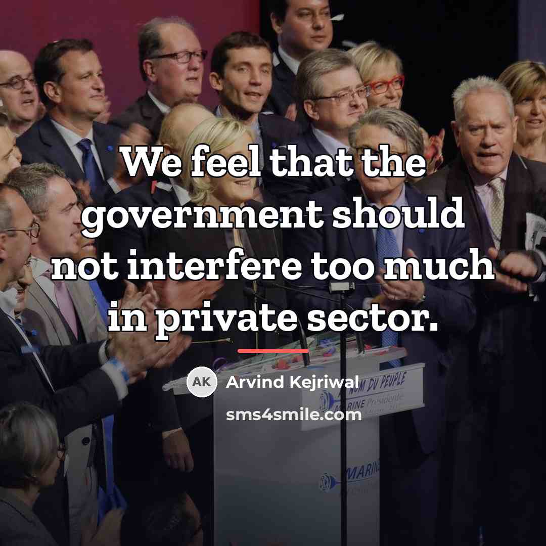 “We feel that the government should not interfere too much…” quote by Arvind Kejriwal